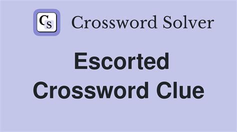 escorted crossword clue|Escorted (5) Crossword Clue